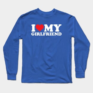 I Love My Girlfriend Long Sleeve T-Shirt